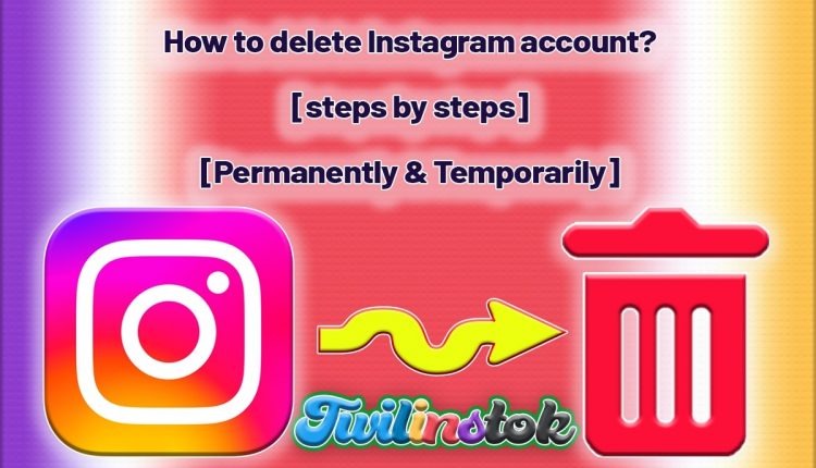 How to delete Instagram account (2022) steps by steps- Permanently & Temporarily