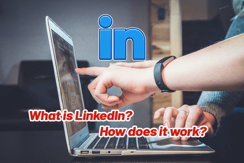 What is LinkedIn and how does it work?