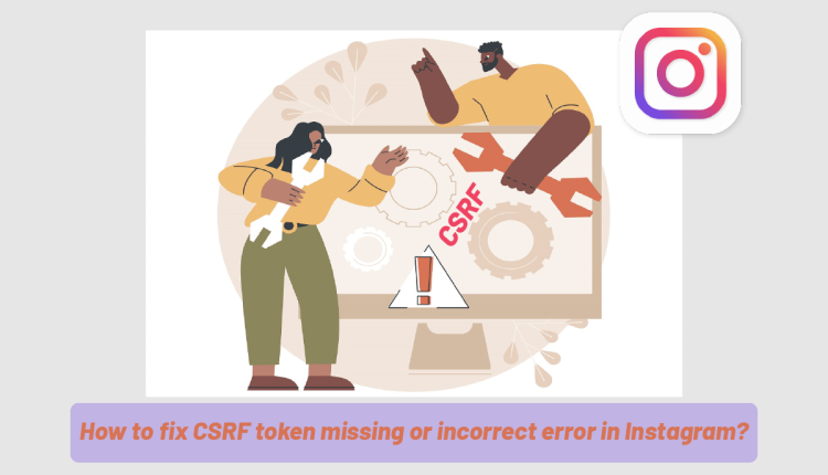 CSRF token missing or incorrect in Instagram account