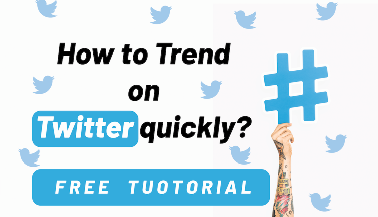 How to trend on Twitter quickly?