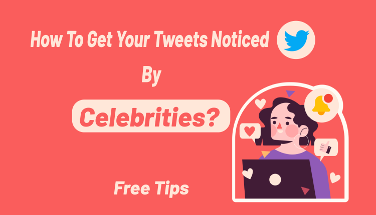 How to get your tweets noticed by celebrities?