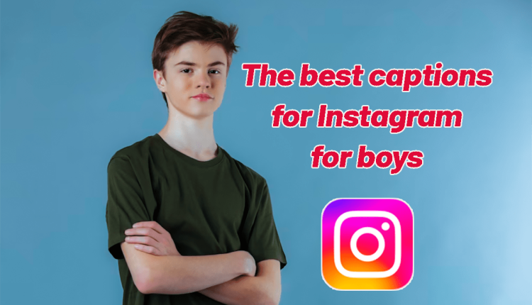 The best captions for Instagram for boys & guys