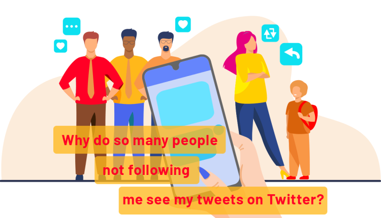 Why do so many people not following me see my tweets?