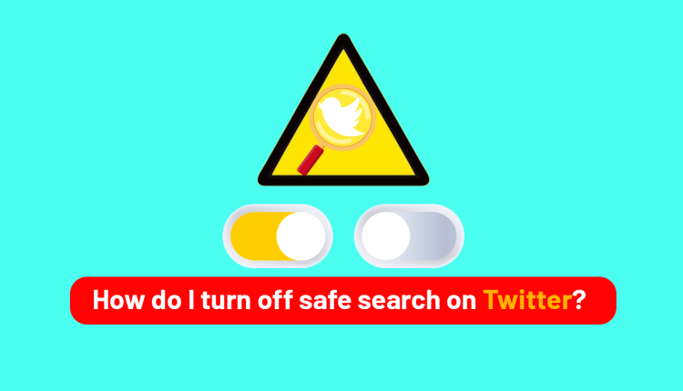 How do I turn off safe search on Twitter?