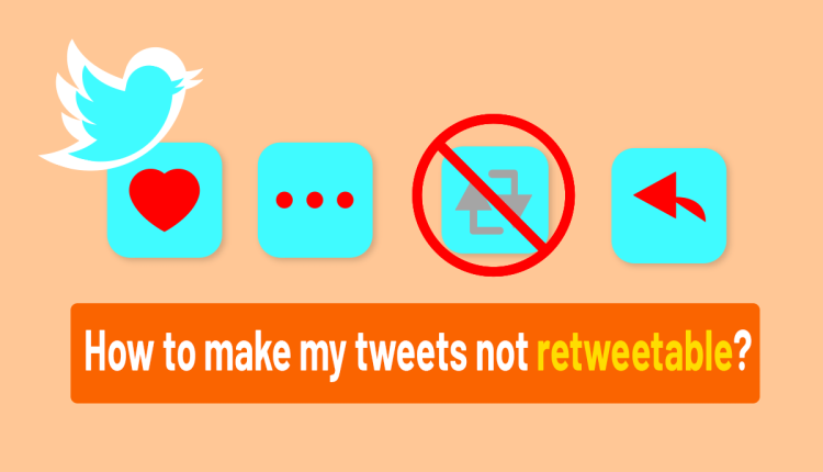 How to make my tweets not retweetable?