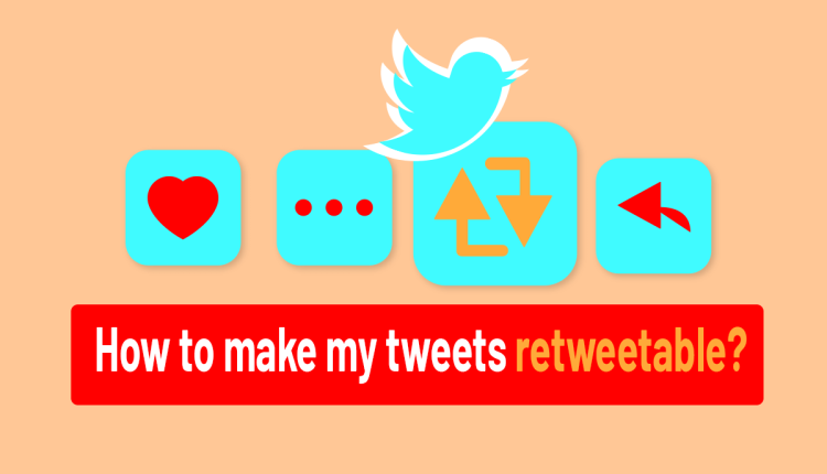 How to make my tweets retweetable?