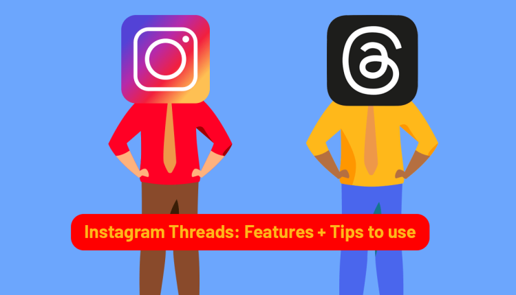 Instagram Threads: Features + Tips to use