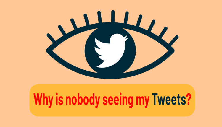 Why is nobody seeing my Tweets?