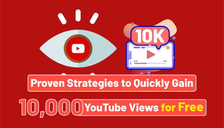 Proven Strategies to Quickly Gain 10,000 YouTube Views for Free