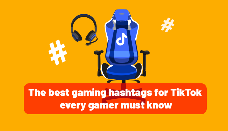 Best Gaming Hashtags for TikTok Every Gamer must Know