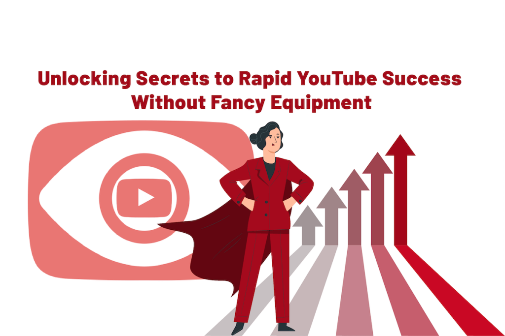 Unlocking Secrets To Rapid YouTube Success Without Fancy Equipment