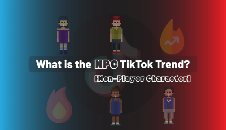 What is the NPC [Non-Player Character TikTok] Trend?