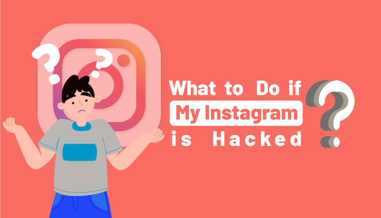 What to Do if My Instagram is Hacked?