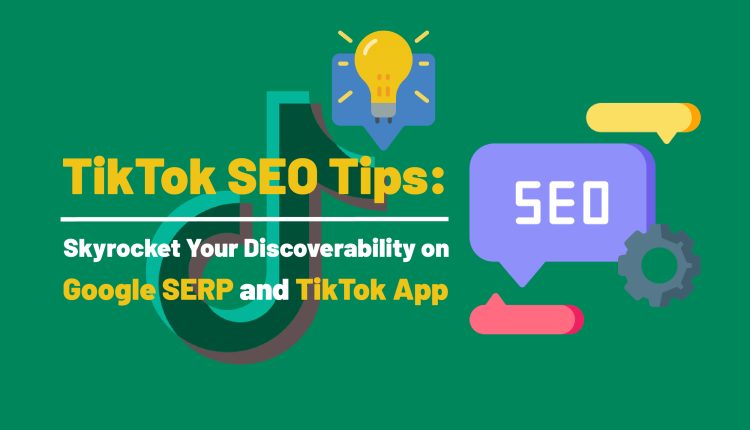 TikTok SEO Tips: Skyrocket Your Discoverability on Google SERP and TikTok App
