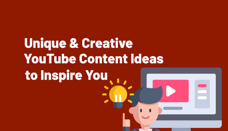 Unique & Creative YouTube Content Ideas to Inspire You