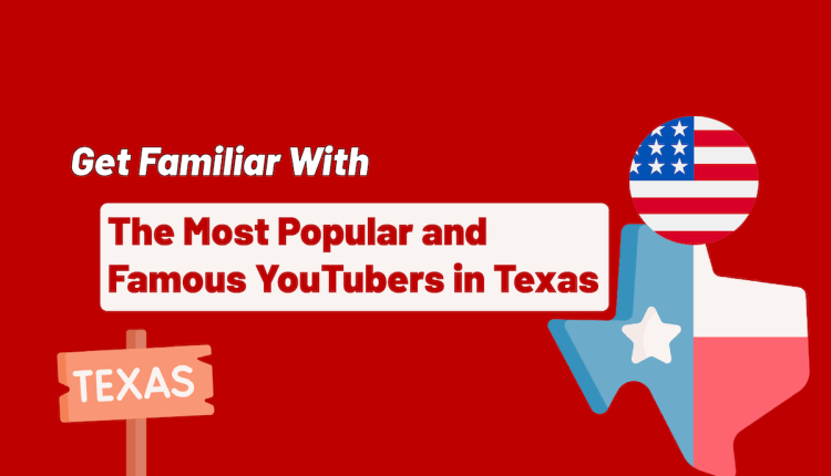 The Most Popular and Famous YouTubers in Texas