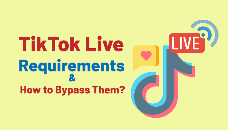 TikTok Live Requirements & How to Bypass Them?