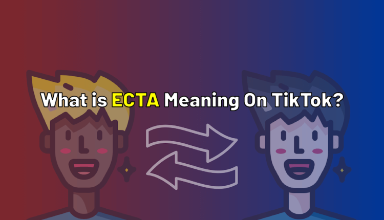 What is ECTA Meaning on TikTok?