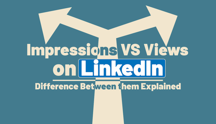 Impressions vs Views on LinkedIn
