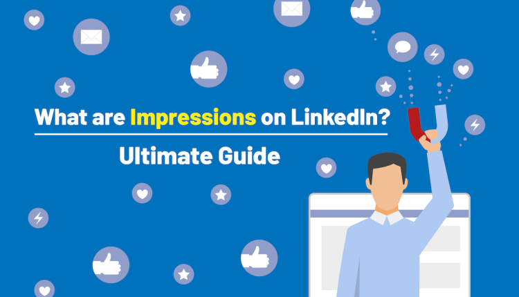 What are Impressions on LinkedIn? | Ultimate Guide