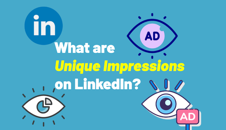 What are Unique Impressions on LinkedIn?