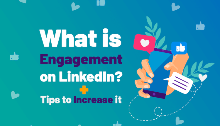 What is Engagement on LinkedIn? + Tips to Increase it