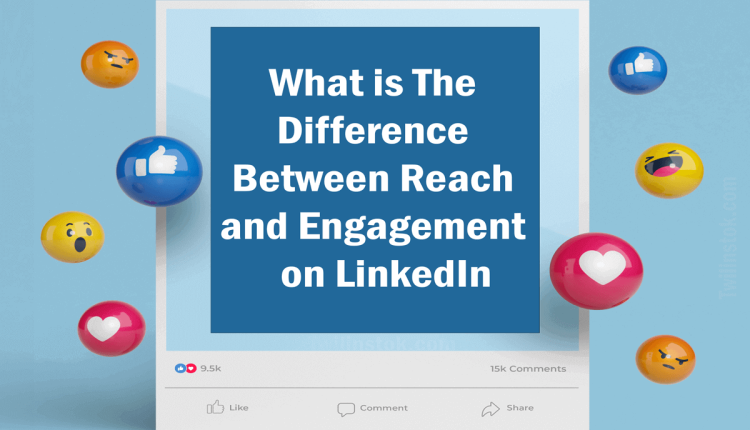 What Is The Difference Between Reach And Engagement On LinkedIn