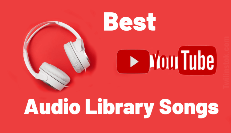 The Best YouTube Audio Library Songs