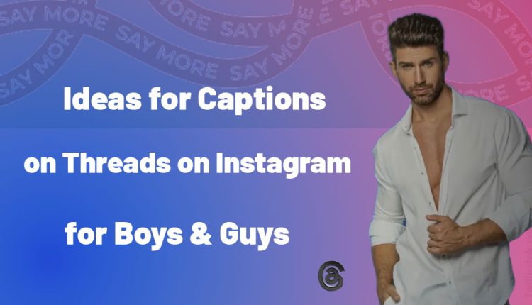 ideas for captions on threads on Instagram for boys