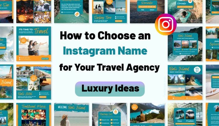 How To Choose An Instagram Name For Your Travel Agency