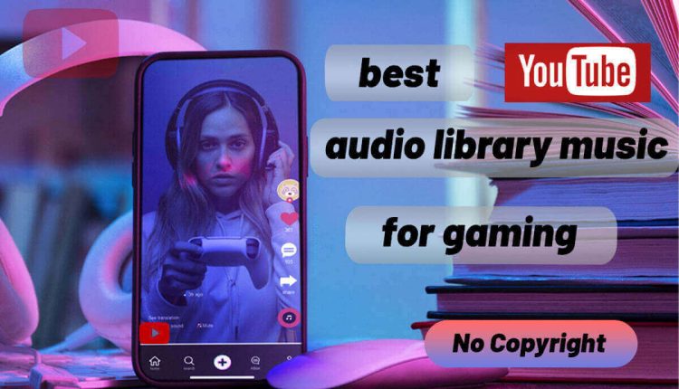 best gaming background music from YouTube Audio library