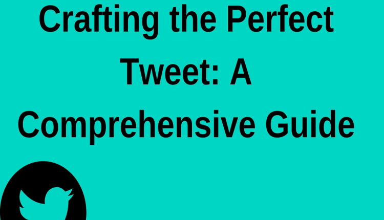 Crafting the Perfect Tweet: A Comprehensive Guide