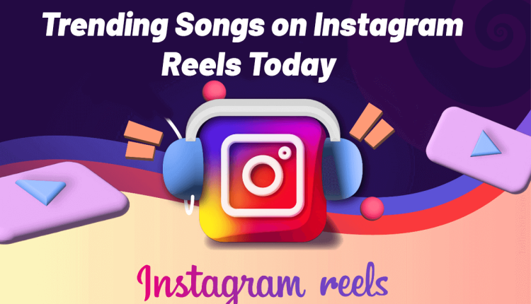 trending songs on instagram reels today